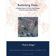 Rethinking Ostia : A Spatial Enquiry Into The Urban Society Of Rome's Imperial Port-town
