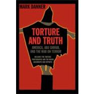 Torture and Truth : America, Abu Ghraib, and the War on Terror