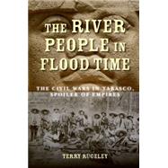 The River People In Flood Time: The Civil Wars In Tabasco, Spoiler Of Empires