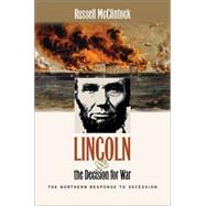 Lincoln and the Decision for War : The Northern Response to Secession