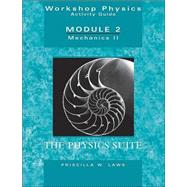 Workshop Physics Activity Guide, Mechanics Ii: Momentum, Energy, Rotational And Harmonic Motion, And Chaos (units 8 - 15), Module 2, 2nd Edition