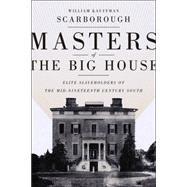 Masters of the Big House: Elite Slaveholders of the Mid-nineteenth-century South