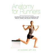 Anatomy for Runners: Unlocking Your Athletic Potential for 