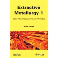 Extractive Metallurgy Vol. 1 : Basic Thermodynamics and Kinetics