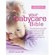 Your Babycare Bible: The Authoritative Up-to-date Source Book On Caring For Babies From Birth To Age Three, Created By A Team Of Experts In Pediatrics, Nutritio