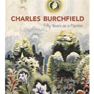 Charles Burchfield: Fifty Years As a Painter