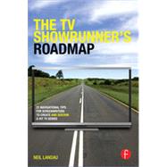 The TV Showrunner's Roadmap: 21 Navigational Tips for Screenwriters to Create and Sustain a Hit TV Series
