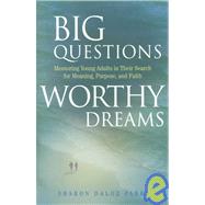 Big Questions, Worthy Dreams : Mentoring Young Adults in Their Search for Meaning, Purpose, and Faith