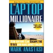 The Laptop Millionaire How Anyone Can Escape The 9 To 5 And Make Money Online