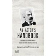 An Actor's Handbook: An Alphabetical Arrangement Of Concise Statements On Aspects Of Acting, Reissue Of First Edition