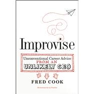 Improvise Unconventional Career Advice from an Unlikely CEO