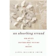 An Absorbing Errand How Artists and Craftsmen Make Their Way to Mastery