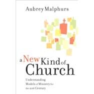 A New Kind of Church: Understanding Models of Ministry for the 21st Century