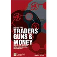 Traders, Guns and Money Knowns and unknowns in the dazzling world of derivatives Revised edition