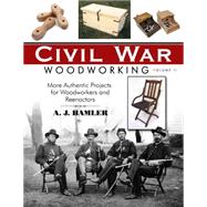 Civil War Woodworking: More Authentic Projects for Woodworkers and Reenactors