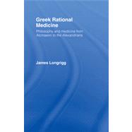 Greek Rational Medicine: Philosophy and Medicine from Alcmaeon to the Alexandrians