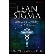 Lean Sigma--rebuilding Capability In Healthcare