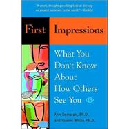 First Impressions : What You Don't Know about How Others See You