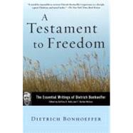 A Testament to Freedom: The Essential Writings of Dietrich Bonhoeffer