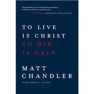 To Live Is Christ To Die Is Gain