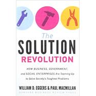 The Solution Revolution: How Business, Government, and Social Enterprises Are Teaming Up to Solve Society's Toughest Problems