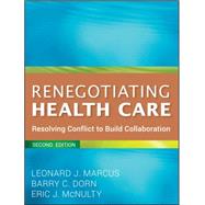Renegotiating Health Care : Resolving Conflict to Build Collaboration