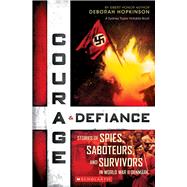 Courage & Defiance Stories of Spies, Saboteurs, and 