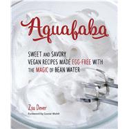 Aquafaba Sweet and Savory Vegan Recipes Made Egg-Free with 