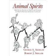 Animal Spirits: How Human Psychology Drives the Economy, and Why It Matters for Global Capitalism