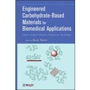 Engineered Carbohydrate-Based Materials for Biomedical Applications : Polymers, Surfaces, Dendrimers, Nanoparticles, and Hydrogels