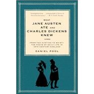 What Jane Austen Ate and Charles Dickens Knew : From Fox Hunting to Whist-the Facts of Daily Life in Nineteenth-Century England
