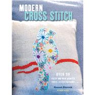 Modern Cross Stitch: Over 30 Fresh and New Counted Cross-sti
