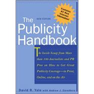 Publicity Handbook : The Inside Scoop from More Than 100 Journalists and PR Pros on How to Get Great Publicity Coverage - In Print, On-line and on the Air