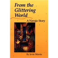 From the Glittering World : A Navajo Story