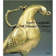 Early Capitalsof Islamic Culture: The Art And Culture Of Umayyad Damascus And Abbasid Baghdad (650-950)