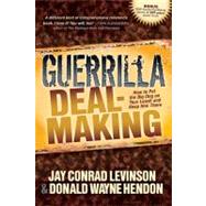 Guerrilla Deal-making: How to Put the Big Dog on Your Leash and Keep Him There