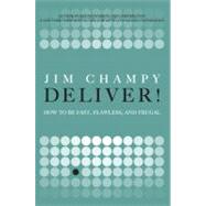 Deliver! : How to Be Fast, Flawless, and Frugal