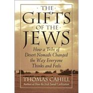 Gifts of the Jews : How a Tribe of Desert Nomads Changed the