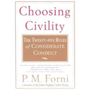 Choosing Civility : The Twenty-five Rules Of Considerate Conduct