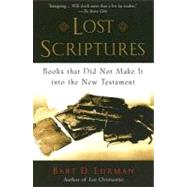 Lost Scriptures : Books That Did Not Make It into the New Testament
