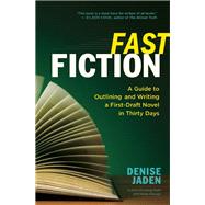 Fast Fiction A Guide to Outlining and Writing a First-Draft Novel in Thirty Days
