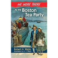 We Were There at the Boston Tea Party