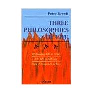 Three Philosophies of Life: Ecclesiastes, Life As Vanity Job, Life As Suffering Song of Songs, Life As Love