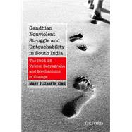 Gandhian Nonviolent Struggle and Untouchability in South India The 1924-25 Vykom Satyagraha and Mechanisms of Change
