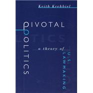 Pivotal Politics : A Theory of U. S. Lawmaking