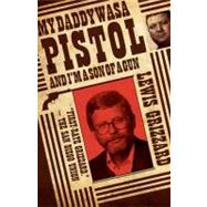 My Daddy Was a Pistol and I'm a Son of a Gun