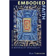 Embodied Faith: Reflections on a Materialist Spirituality