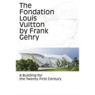 The Fondation Louis Vuitton By Frank Gehry: A Building For The Twenty-first Century