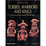 Scribes, Warriors, and Kings: The City of Copan and the Ancient Maya