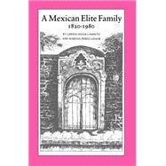 A Mexican Elite Family, 1820-1980: Kinship, Class, and Culture